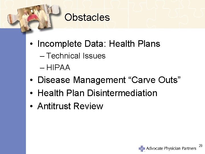 Obstacles • Incomplete Data: Health Plans – Technical Issues – HIPAA • Disease Management