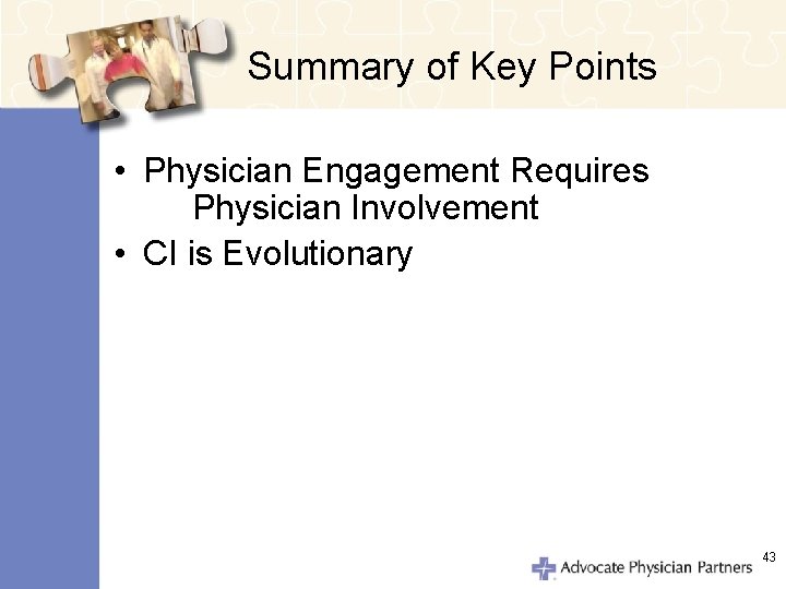 Summary of Key Points • Physician Engagement Requires Physician Involvement • CI is Evolutionary