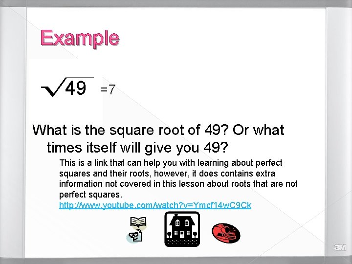 Example 49 =7 What is the square root of 49? Or what times itself