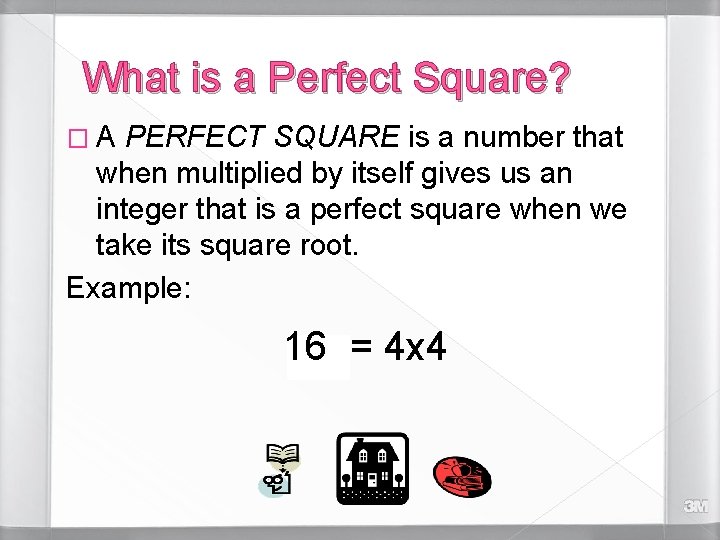 What is a Perfect Square? �A PERFECT SQUARE is a number that when multiplied