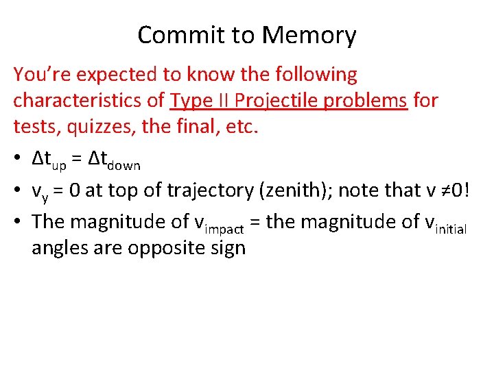 Commit to Memory You’re expected to know the following characteristics of Type II Projectile