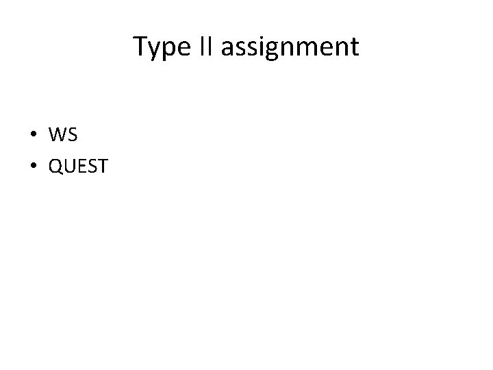 Type II assignment • WS • QUEST 