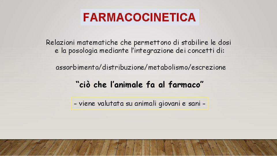 FARMACOCINETICA Relazioni matematiche permettono di stabilire le dosi e la posologia mediante l’integrazione dei