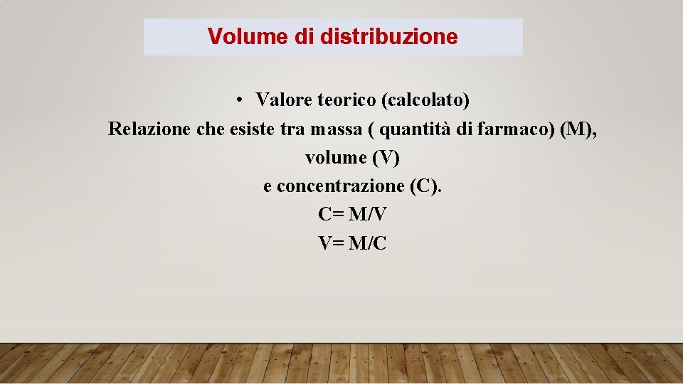 Volume di distribuzione • Valore teorico (calcolato) Relazione che esiste tra massa ( quantità