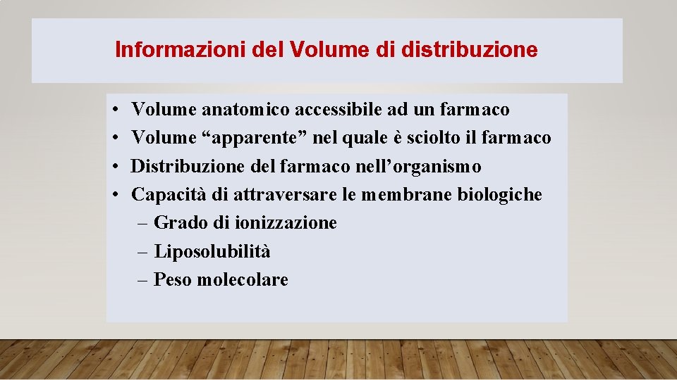 Informazioni del Volume di distribuzione • • Volume anatomico accessibile ad un farmaco Volume