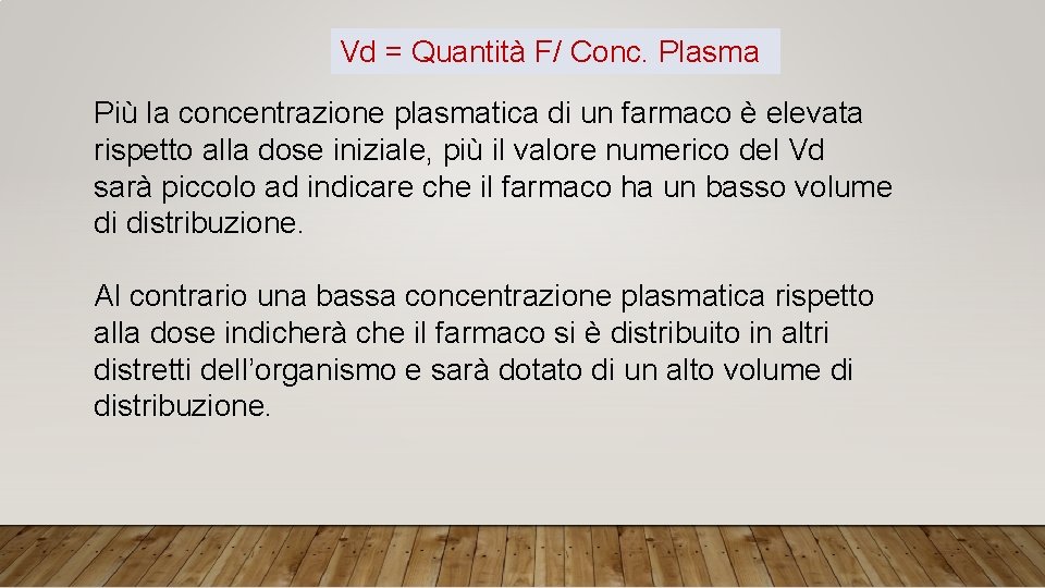 Vd = Quantità F/ Conc. Plasma Più la concentrazione plasmatica di un farmaco è