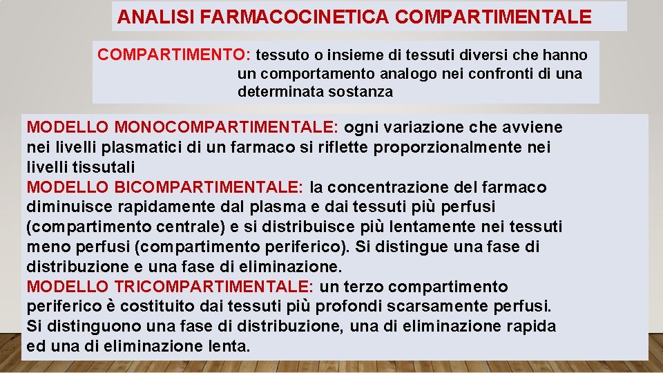 ANALISI FARMACOCINETICA COMPARTIMENTALE COMPARTIMENTO: tessuto o insieme di tessuti diversi che hanno un comportamento