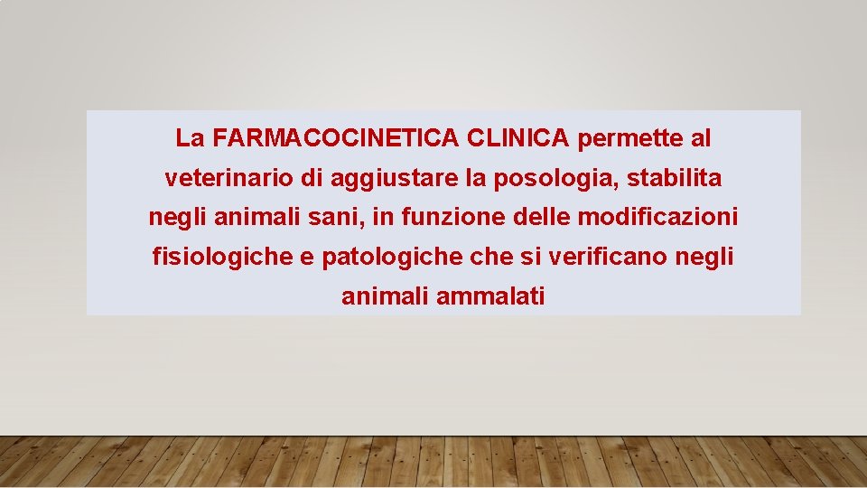 La FARMACOCINETICA CLINICA permette al veterinario di aggiustare la posologia, stabilita negli animali sani,