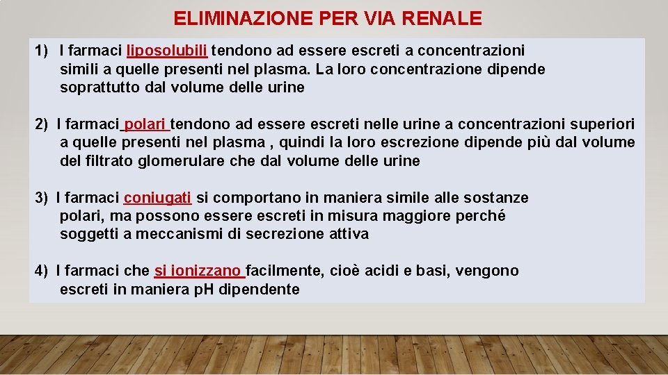 ELIMINAZIONE PER VIA RENALE 1) I farmaci liposolubili tendono ad essere escreti a concentrazioni