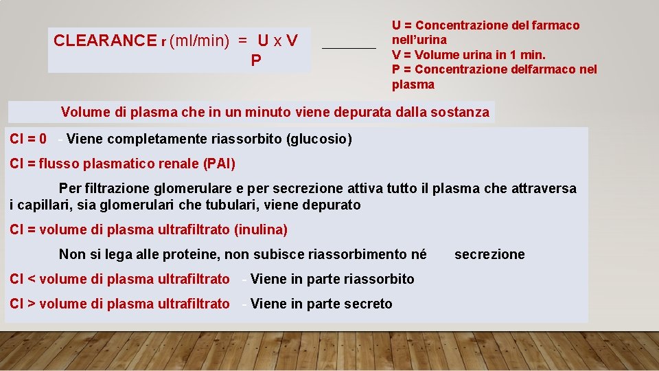 CLEARANCE r (ml/min) = U x V P U = Concentrazione del farmaco nell’urina