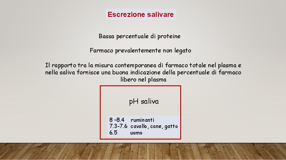 Escrezione salivare Bassa percentuale di proteine Farmaco prevalentemente non legato Il rapporto tra la