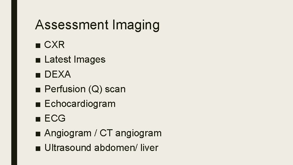 Assessment Imaging ■ ■ ■ ■ CXR Latest Images DEXA Perfusion (Q) scan Echocardiogram