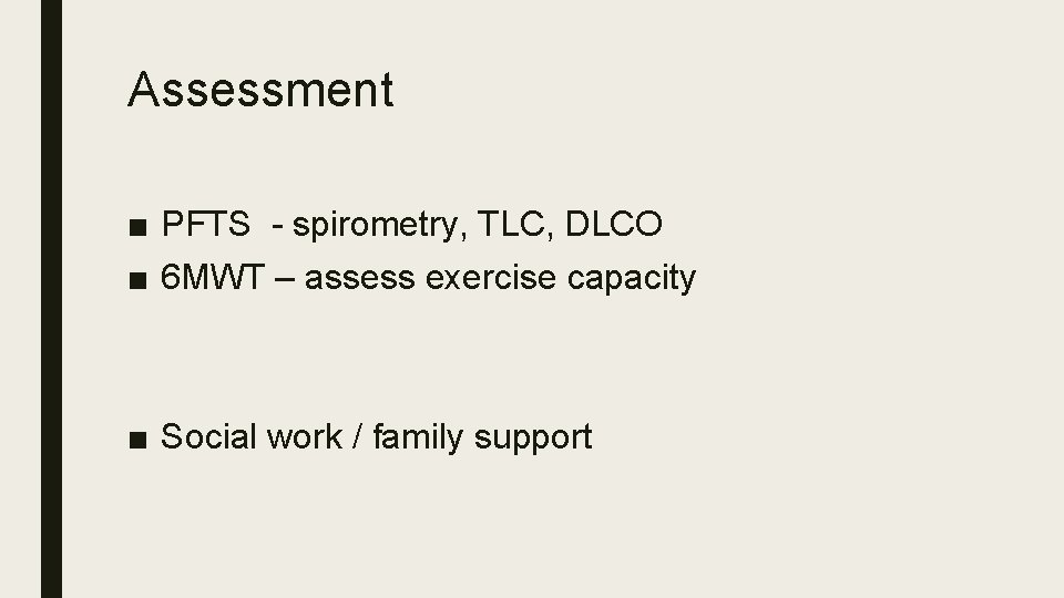 Assessment ■ PFTS - spirometry, TLC, DLCO ■ 6 MWT – assess exercise capacity