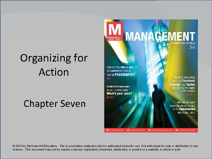 Organizing for Action Chapter Seven © 2013 by Mc. Graw-Hill Education. This is proprietary