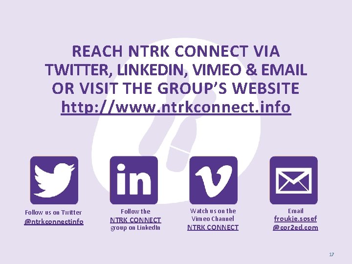 REACH NTRK CONNECT VIA TWITTER, LINKEDIN, VIMEO & EMAIL OR VISIT THE GROUP’S WEBSITE