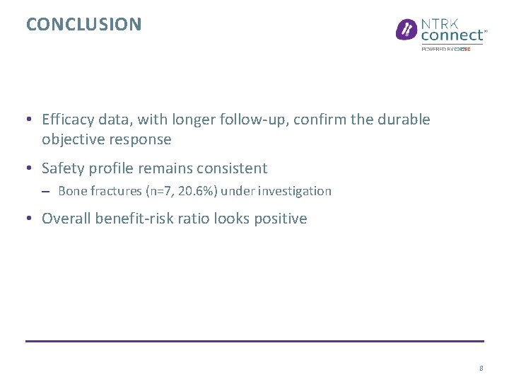 CONCLUSION • Efficacy data, with longer follow-up, confirm the durable objective response • Safety