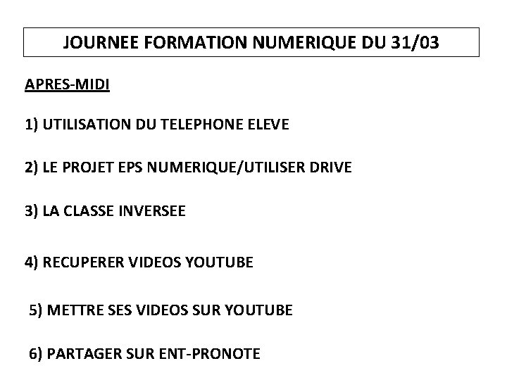 JOURNEE FORMATION NUMERIQUE DU 31/03 APRES-MIDI 1) UTILISATION DU TELEPHONE ELEVE 2) LE PROJET