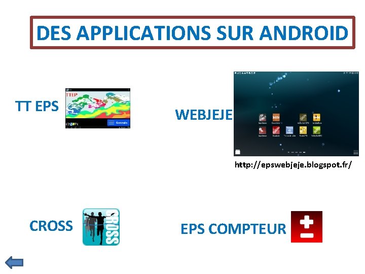 DES APPLICATIONS SUR ANDROID TT EPS WEBJEJE http: //epswebjeje. blogspot. fr/ CROSS EPS COMPTEUR