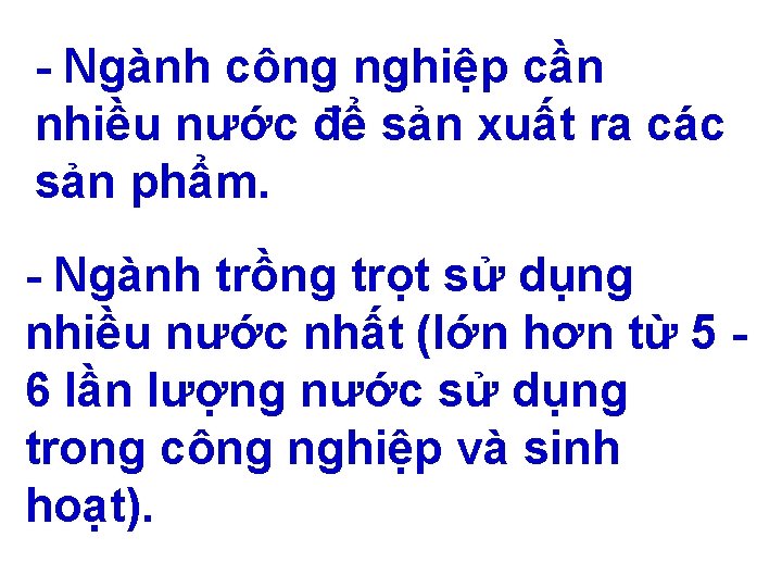 - Ngành công nghiệp cần nhiều nước để sản xuất ra các sản phẩm.