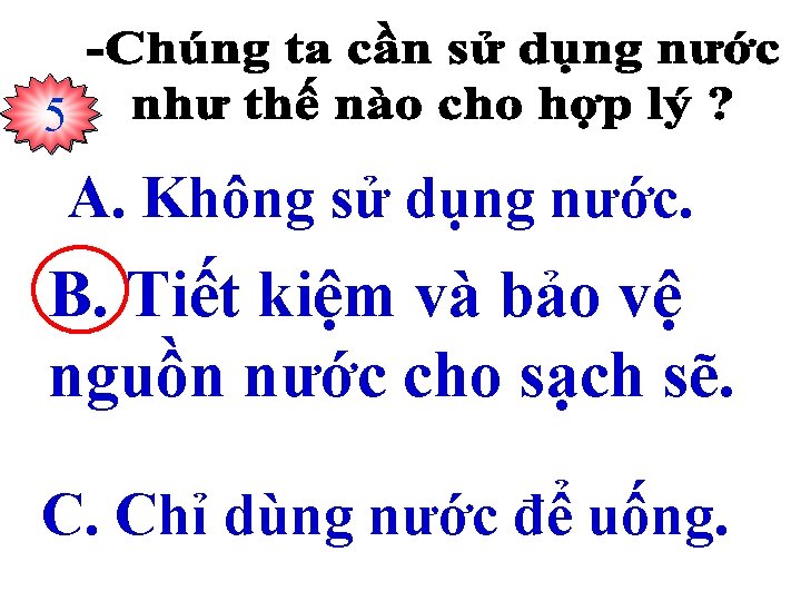 234510 A. Không sử dụng nước. B. Tiết kiệm và bảo vệ nguồn nước
