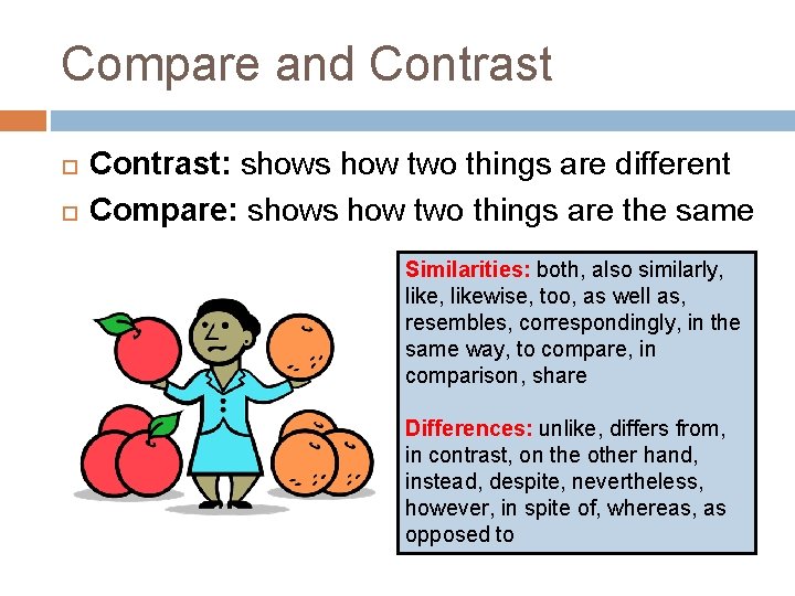 Compare and Contrast: shows how two things are different Compare: shows how two things