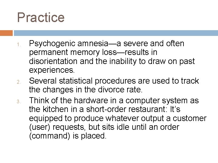 Practice 1. 2. 3. Psychogenic amnesia—a severe and often permanent memory loss—results in disorientation