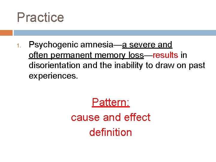 Practice 1. Psychogenic amnesia—a severe and often permanent memory loss—results in disorientation and the