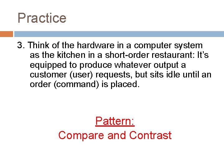 Practice 3. Think of the hardware in a computer system as the kitchen in