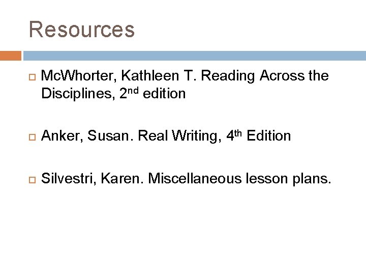 Resources Mc. Whorter, Kathleen T. Reading Across the Disciplines, 2 nd edition Anker, Susan.