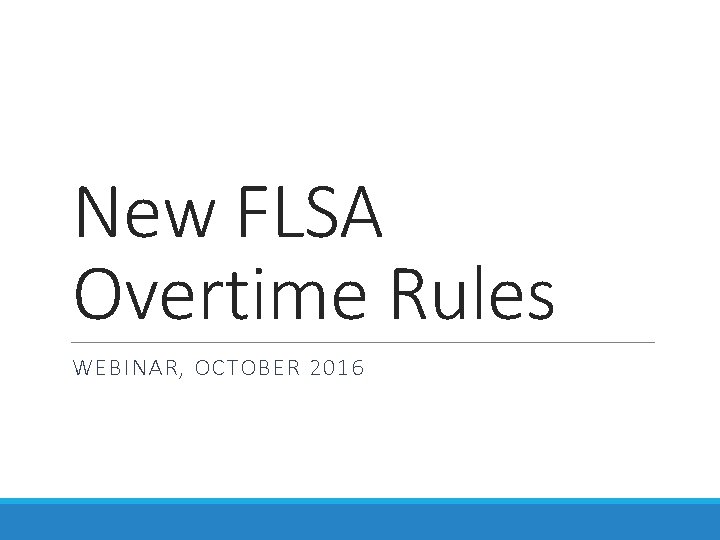 New FLSA Overtime Rules WEBINAR, OCTOBER 2016 