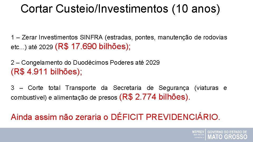 Cortar Custeio/Investimentos (10 anos) 1 – Zerar Investimentos SINFRA (estradas, pontes, manutenção de rodovias