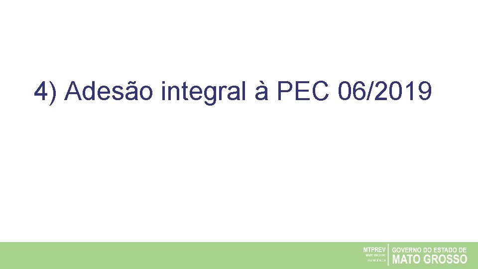 4) Adesão integral à PEC 06/2019 