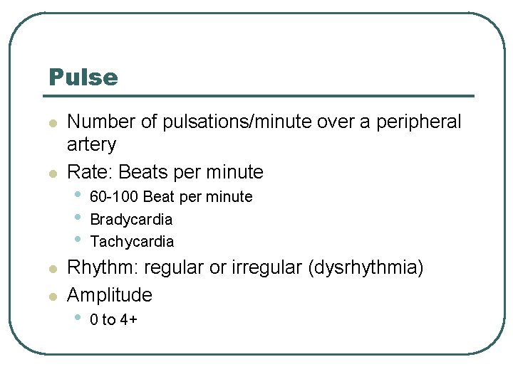 Pulse l l Number of pulsations/minute over a peripheral artery Rate: Beats per minute