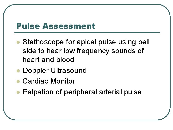 Pulse Assessment l l Stethoscope for apical pulse using bell side to hear low