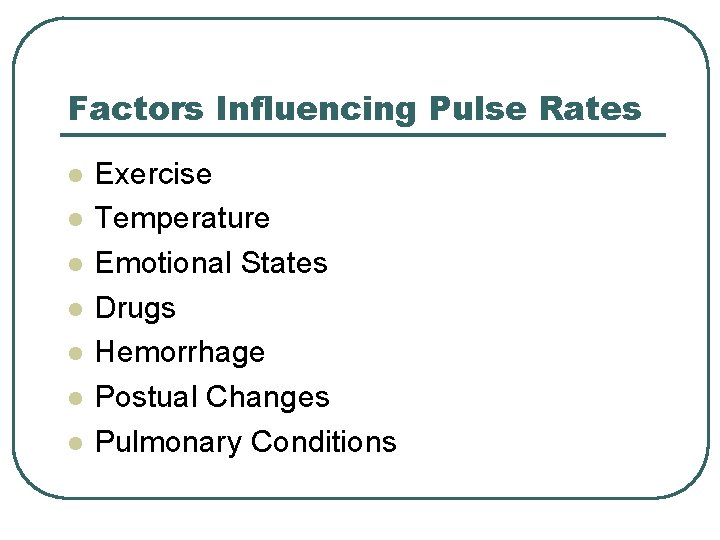 Factors Influencing Pulse Rates l l l l Exercise Temperature Emotional States Drugs Hemorrhage