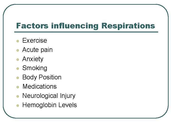 Factors influencing Respirations l l l l Exercise Acute pain Anxiety Smoking Body Position