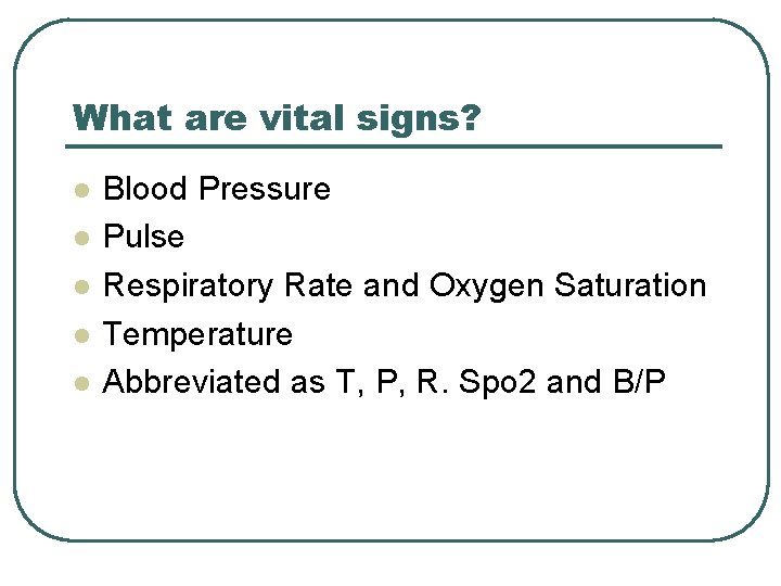 What are vital signs? l l l Blood Pressure Pulse Respiratory Rate and Oxygen