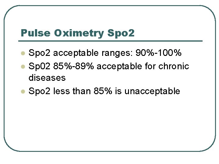 Pulse Oximetry Spo 2 l l l Spo 2 acceptable ranges: 90%-100% Sp 02
