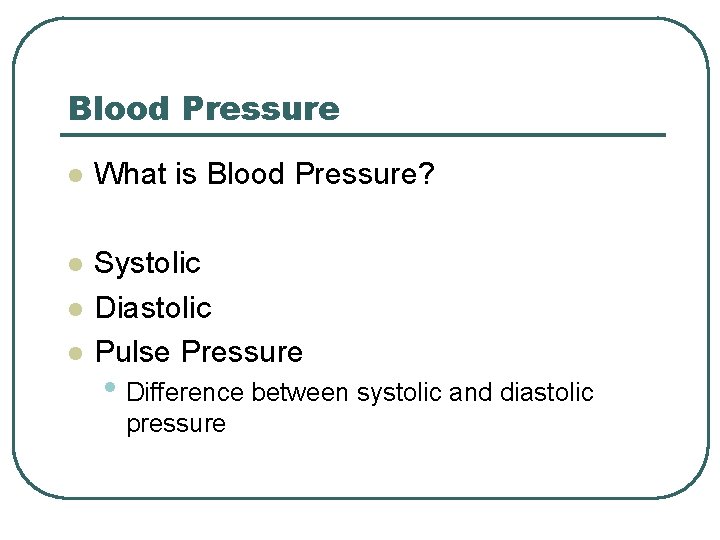 Blood Pressure l What is Blood Pressure? l Systolic Diastolic Pulse Pressure l l