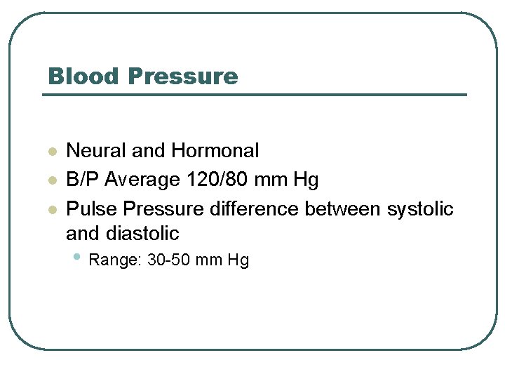 Blood Pressure l l l Neural and Hormonal B/P Average 120/80 mm Hg Pulse