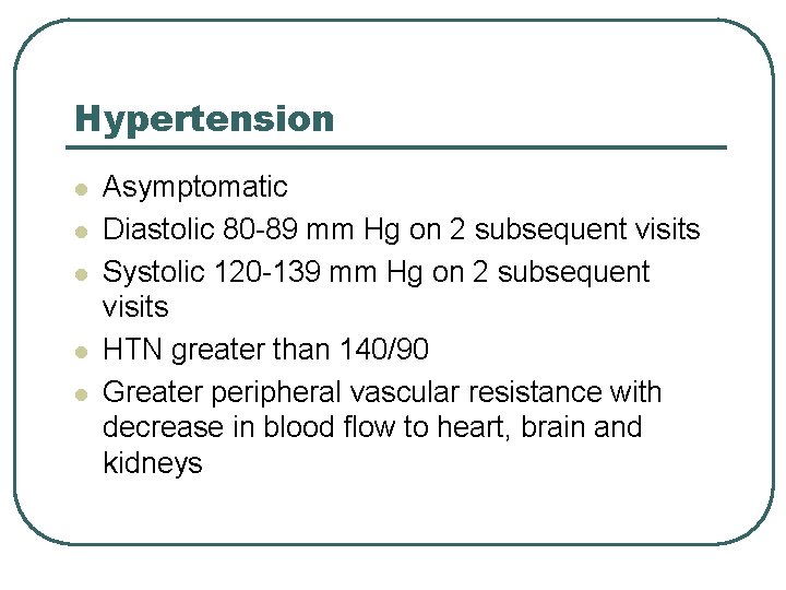 Hypertension l l l Asymptomatic Diastolic 80 -89 mm Hg on 2 subsequent visits