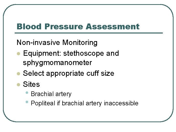 Blood Pressure Assessment Non-invasive Monitoring l Equipment: stethoscope and sphygmomanometer l Select appropriate cuff