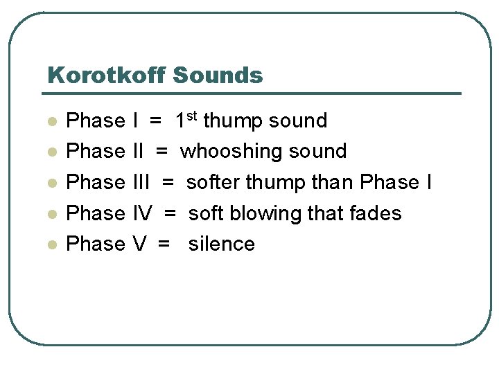 Korotkoff Sounds l l l Phase I = 1 st thump sound Phase II