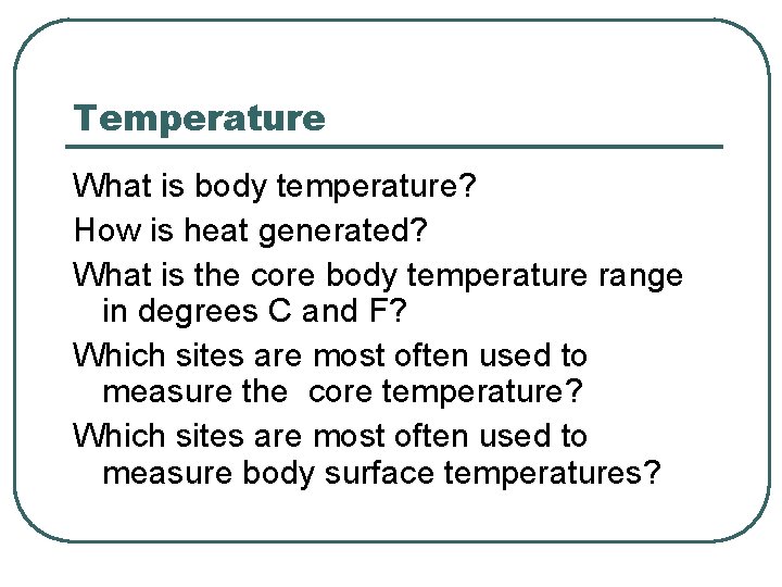 Temperature What is body temperature? How is heat generated? What is the core body