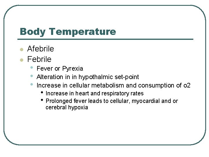 Body Temperature l l Afebrile Febrile • • • Fever or Pyrexia Alteration in