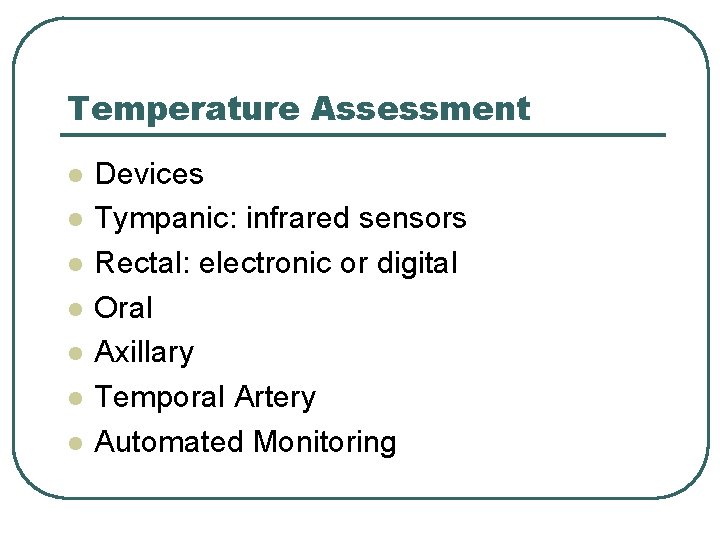 Temperature Assessment l l l l Devices Tympanic: infrared sensors Rectal: electronic or digital