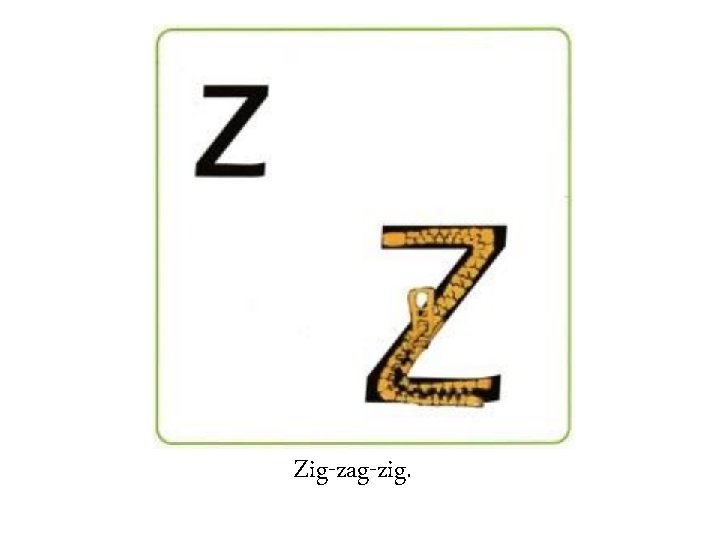 Zig-zag-zig. 