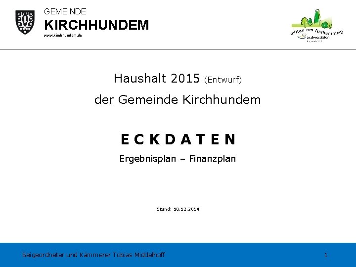 GEMEINDE KIRCHHUNDEM www. kirchhundem. de Haushalt 2015 (Entwurf) der Gemeinde Kirchhundem ECKDATEN Ergebnisplan –