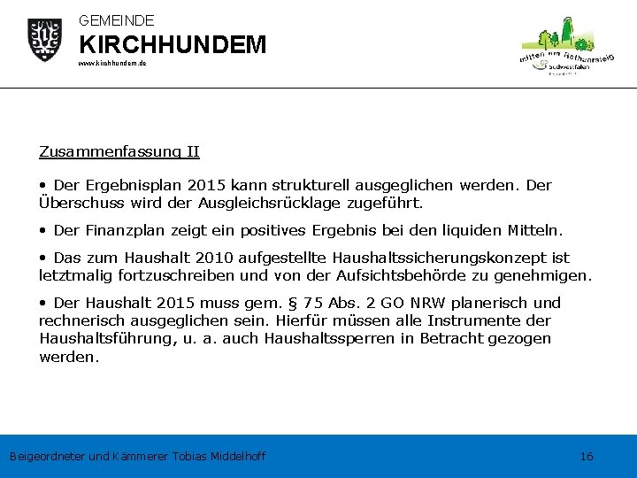 GEMEINDE KIRCHHUNDEM www. kirchhundem. de Zusammenfassung II • Der Ergebnisplan 2015 kann strukturell ausgeglichen
