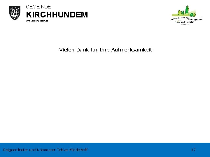GEMEINDE KIRCHHUNDEM www. kirchhundem. de Vielen Dank für Ihre Aufmerksamkeit Beigeordneter und Kämmerer Tobias